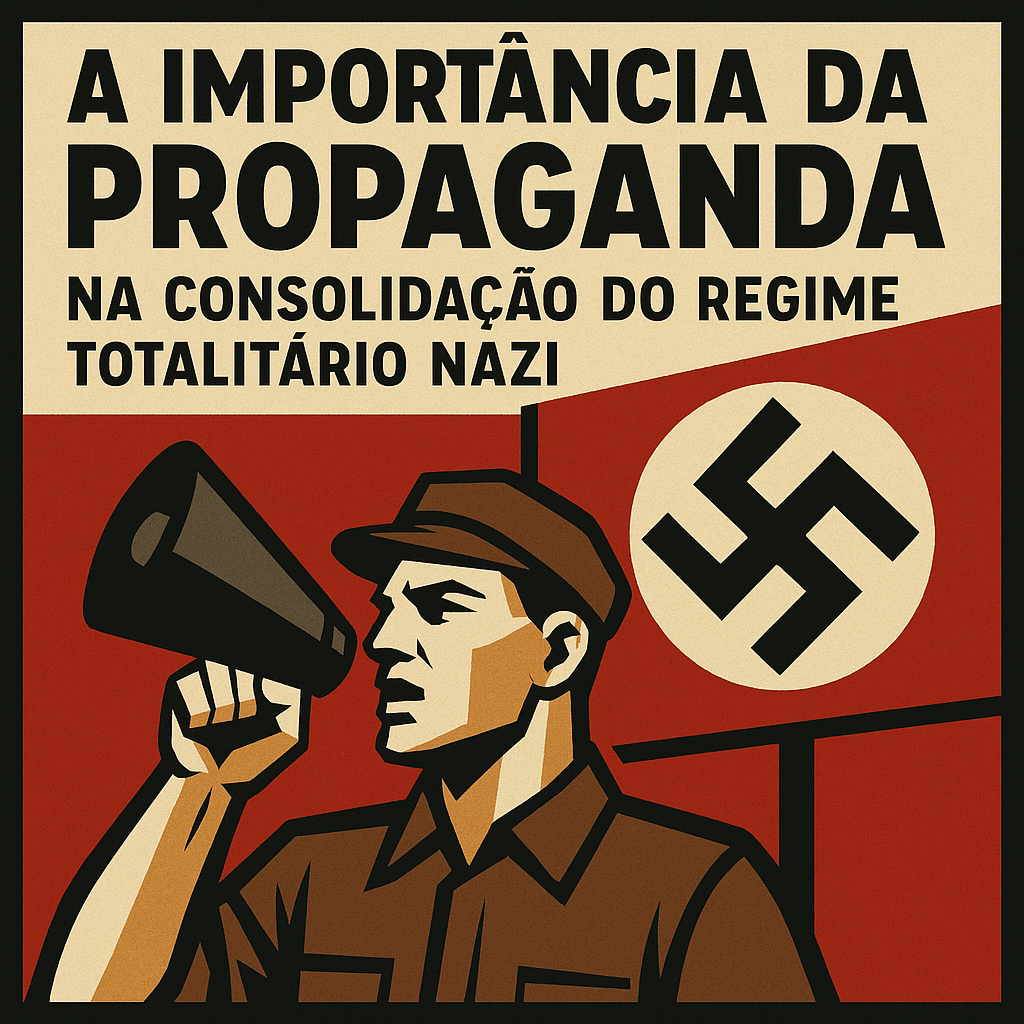 A Importância da Propaganda na Consolidação do Regime Totalitário Nazi